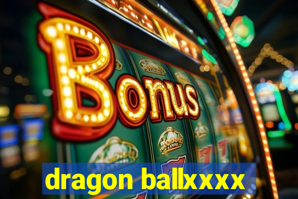 dragon ballxxxx